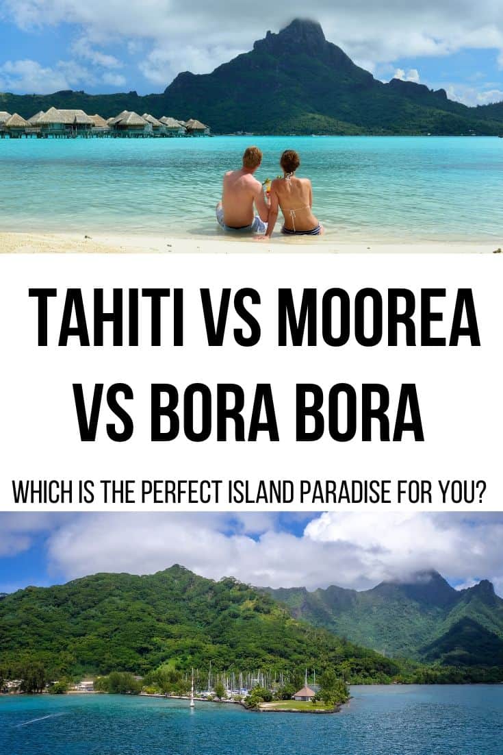 Tahiti Vs Moorea Vs Bora Bora - which island paradise is right for you?